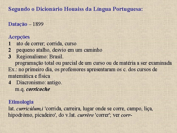 Segundo o Dicionário Houaiss da Língua Portuguesa: Datação – 1899 Acepções 1 ato de