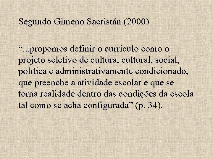 Segundo Gimeno Sacristán (2000) “. . . propomos definir o currículo como o projeto