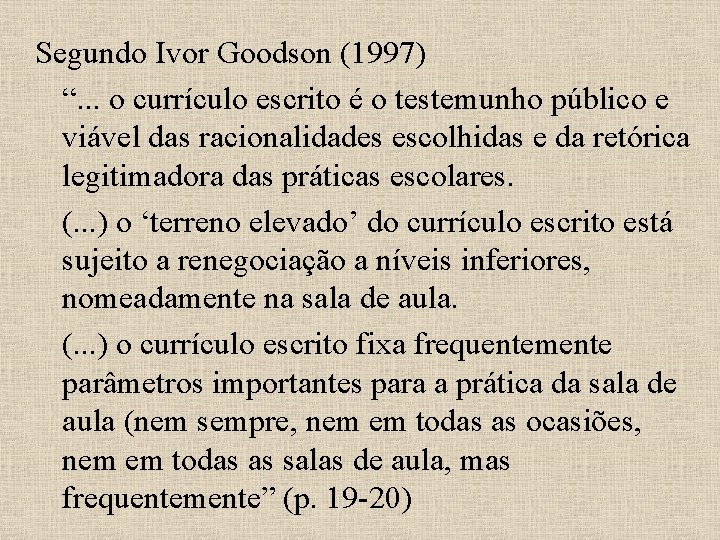 Segundo Ivor Goodson (1997) “. . . o currículo escrito é o testemunho público