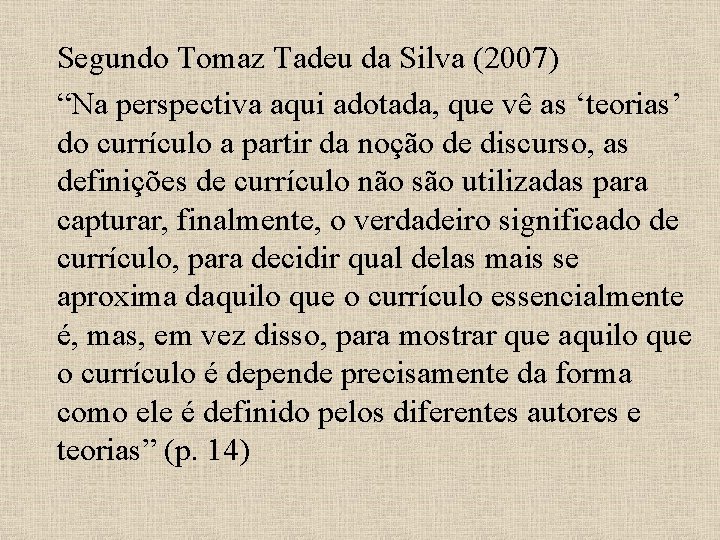 Segundo Tomaz Tadeu da Silva (2007) “Na perspectiva aqui adotada, que vê as ‘teorias’