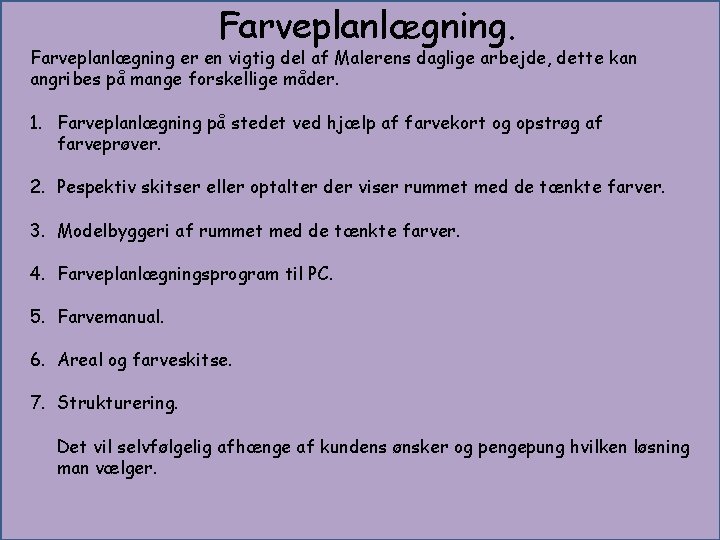 Farveplanlægning. Farveplanlægning er en vigtig del af Malerens daglige arbejde, dette kan angribes på