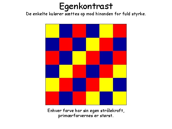 Egenkontrast De enkelte kulører sættes op mod hinanden for fuld styrke. Enhver farve har