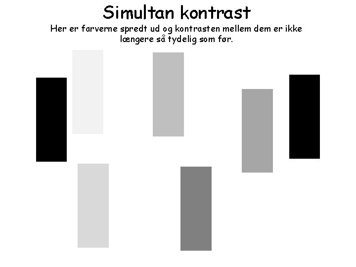 Simultan kontrast Her er farverne spredt ud og kontrasten mellem dem er ikke længere