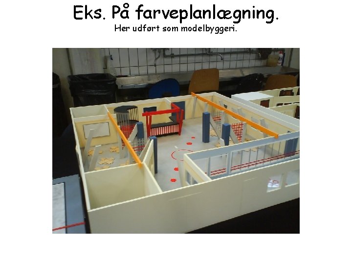 Eks. På farveplanlægning. Her udført som modelbyggeri. 