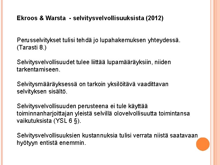 Ekroos & Warsta - selvitysvelvollisuuksista (2012) Perusselvitykset tulisi tehdä jo lupahakemuksen yhteydessä. (Tarasti 8.