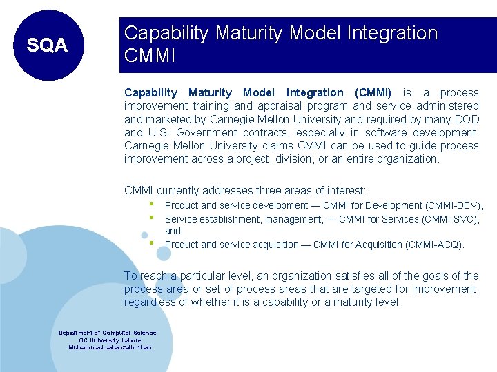 SQA Capability Maturity Model Integration CMMI Capability Maturity Model Integration (CMMI) is a process