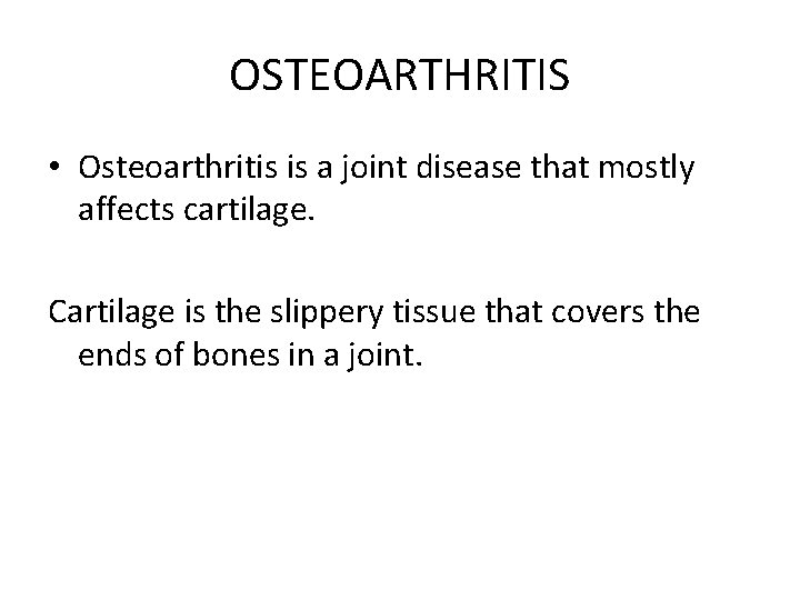 OSTEOARTHRITIS • Osteoarthritis is a joint disease that mostly affects cartilage. Cartilage is the