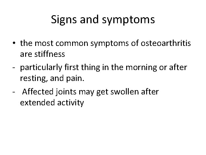 Signs and symptoms • the most common symptoms of osteoarthritis are stiffness - particularly