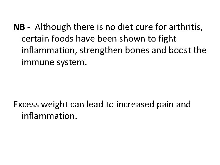 NB - Although there is no diet cure for arthritis, certain foods have been