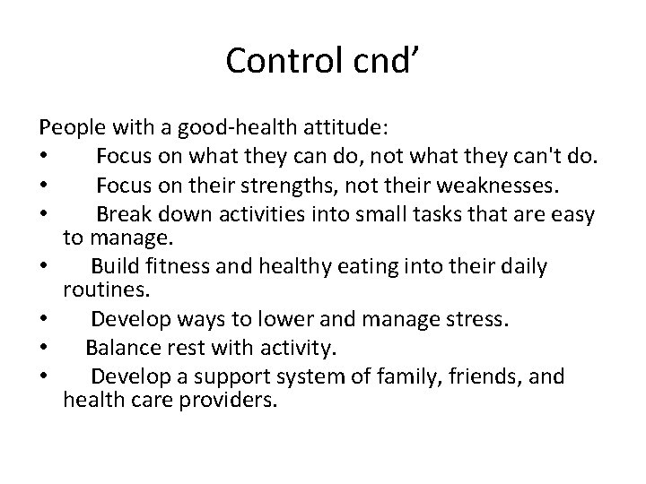 Control cnd’ People with a good-health attitude: • Focus on what they can do,
