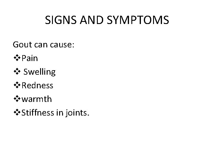 SIGNS AND SYMPTOMS Gout can cause: v. Pain v Swelling v. Redness vwarmth v.