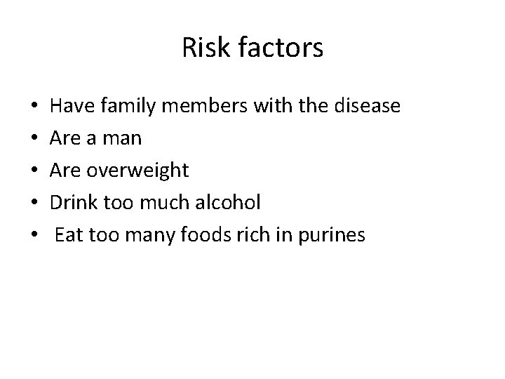 Risk factors • • • Have family members with the disease Are a man