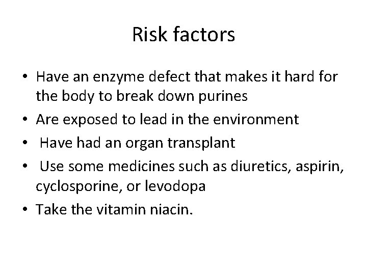 Risk factors • Have an enzyme defect that makes it hard for the body