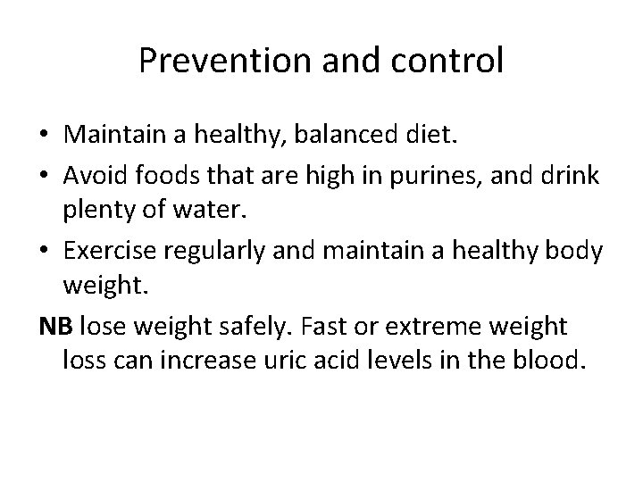 Prevention and control • Maintain a healthy, balanced diet. • Avoid foods that are