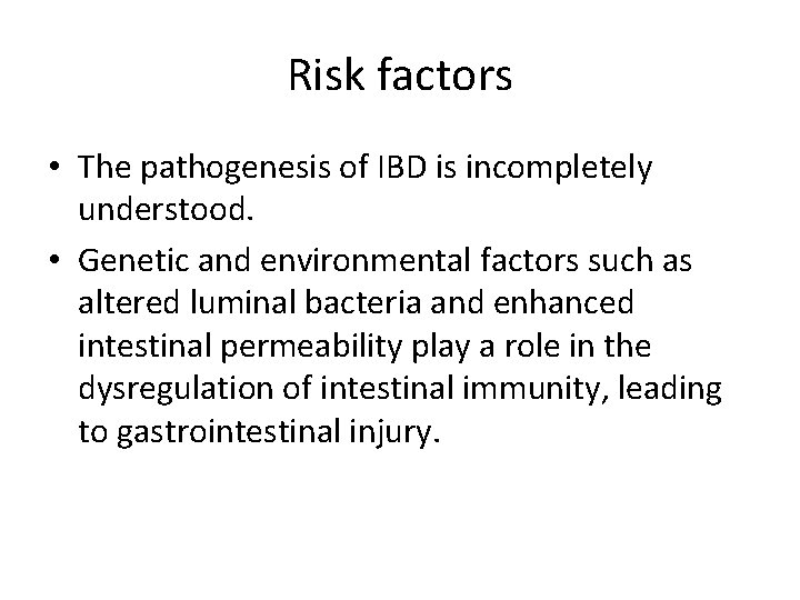 Risk factors • The pathogenesis of IBD is incompletely understood. • Genetic and environmental