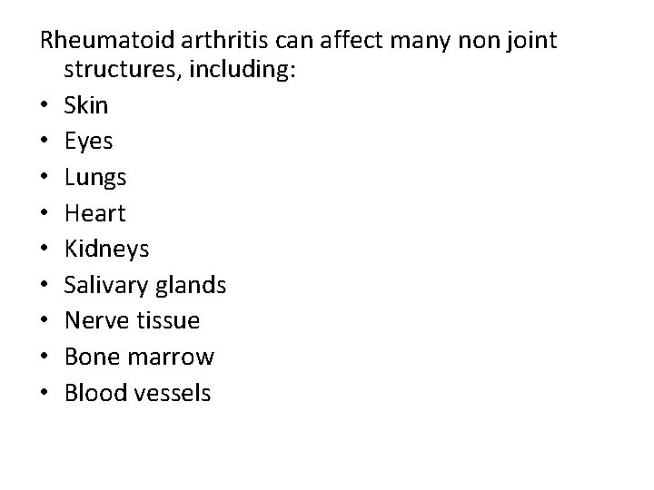 Rheumatoid arthritis can affect many non joint structures, including: • Skin • Eyes •