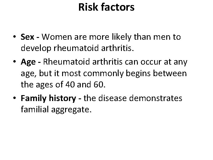 Risk factors • Sex - Women are more likely than men to develop rheumatoid