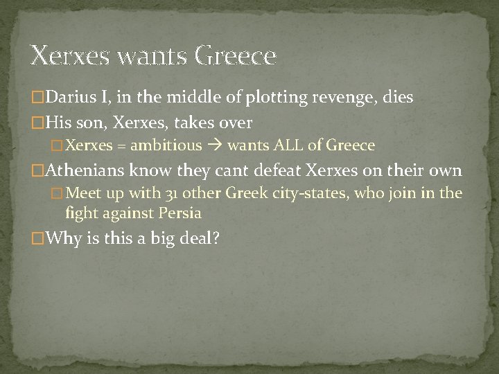 Xerxes wants Greece �Darius I, in the middle of plotting revenge, dies �His son, Xerxes wants Greece �Darius I, in the middle of plotting revenge, dies �His son,