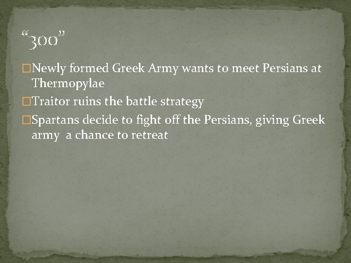 “ 300” �Newly formed Greek Army wants to meet Persians at Thermopylae �Traitor ruins