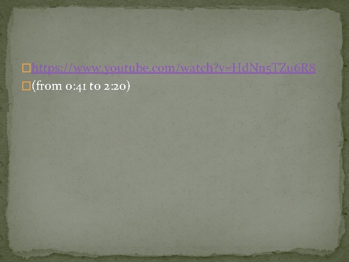 �https: //www. youtube. com/watch? v=Hd. Nn 5 TZu 6 R 8 �(from 0: 41 �https: //www. youtube. com/watch? v=Hd. Nn 5 TZu 6 R 8 �(from 0: 41