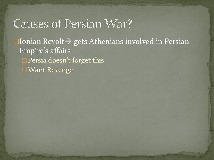 Causes of Persian War? �Ionian Revolt gets Athenians involved in Persian Empire’s affairs �