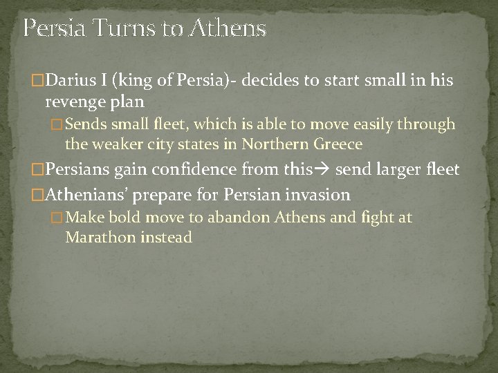 Persia Turns to Athens �Darius I (king of Persia)- decides to start small in