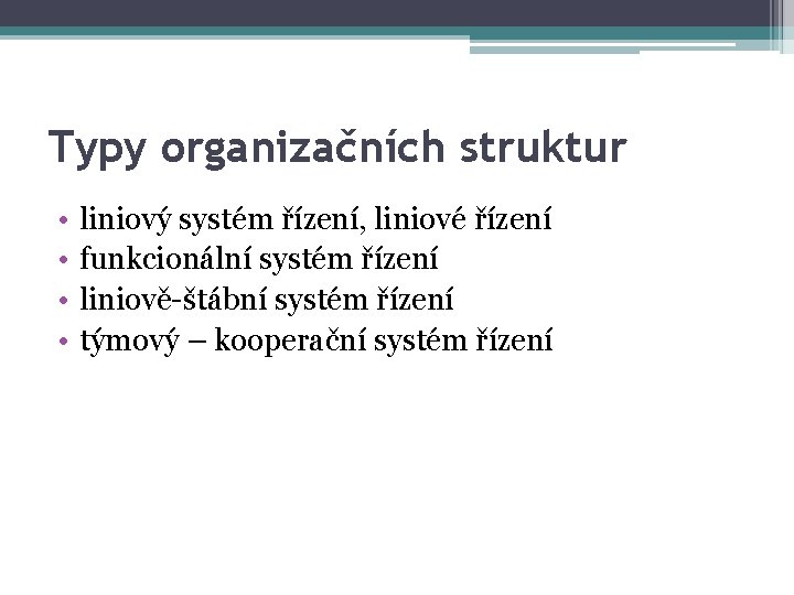 Typy organizačních struktur • • liniový systém řízení, liniové řízení funkcionální systém řízení liniově-štábní