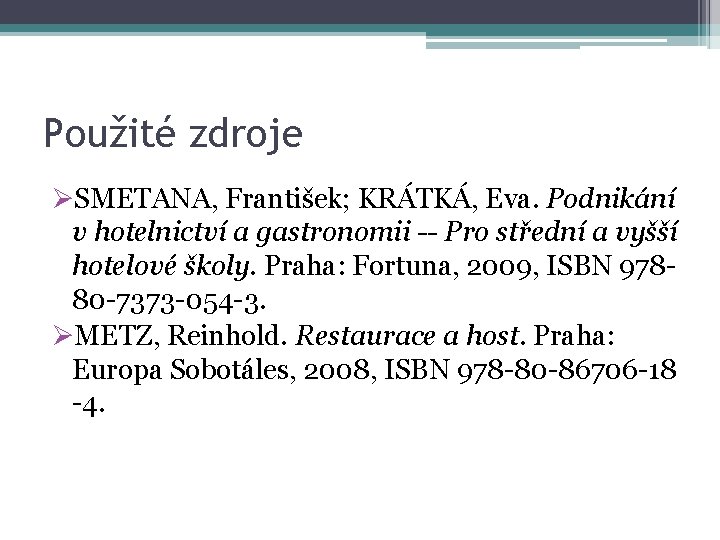 Použité zdroje ØSMETANA, František; KRÁTKÁ, Eva. Podnikání v hotelnictví a gastronomii -- Pro střední