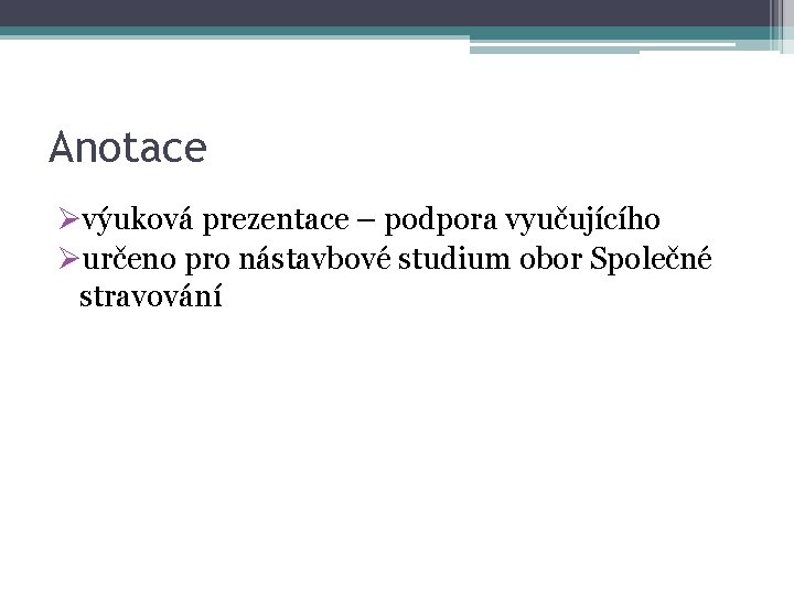 Anotace Øvýuková prezentace – podpora vyučujícího Øurčeno pro nástavbové studium obor Společné stravování 