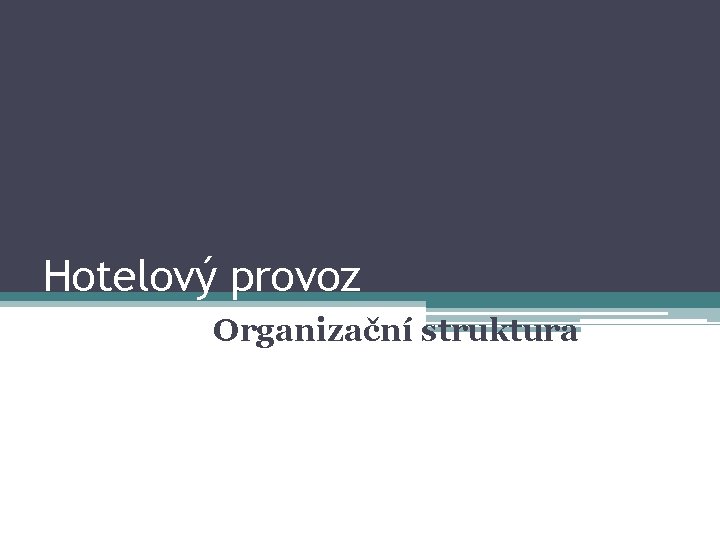 Hotelový provoz Organizační struktura 