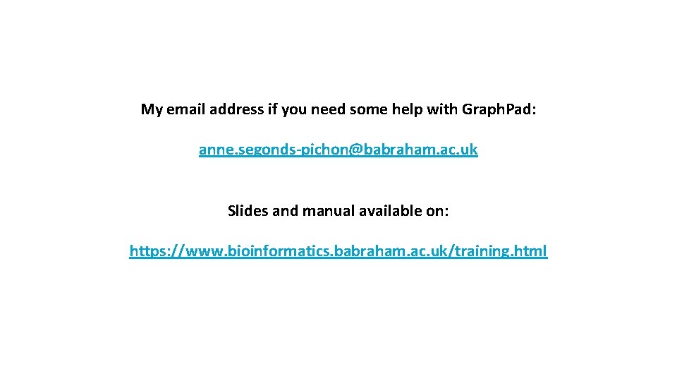 My email address if you need some help with Graph. Pad: anne. segonds-pichon@babraham. ac.
