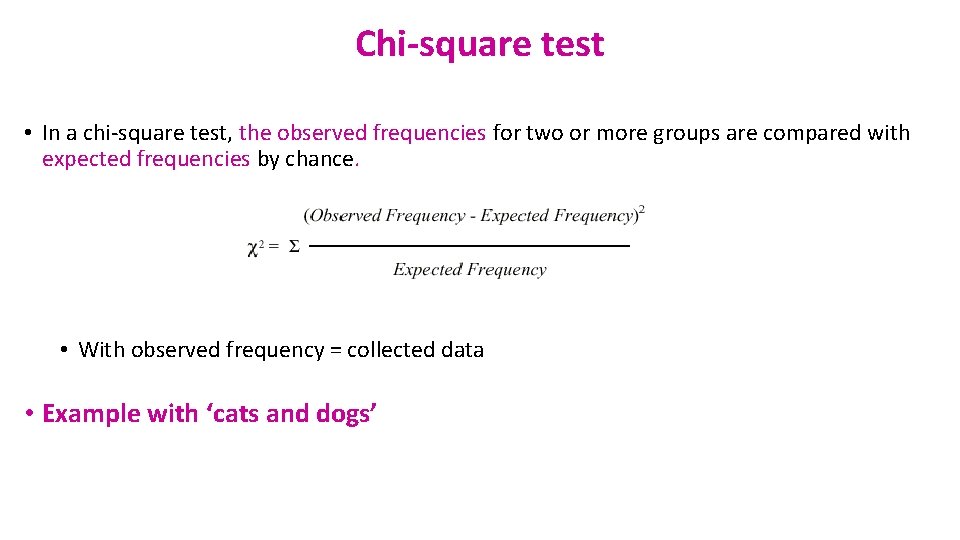 Chi-square test • In a chi-square test, the observed frequencies for two or more