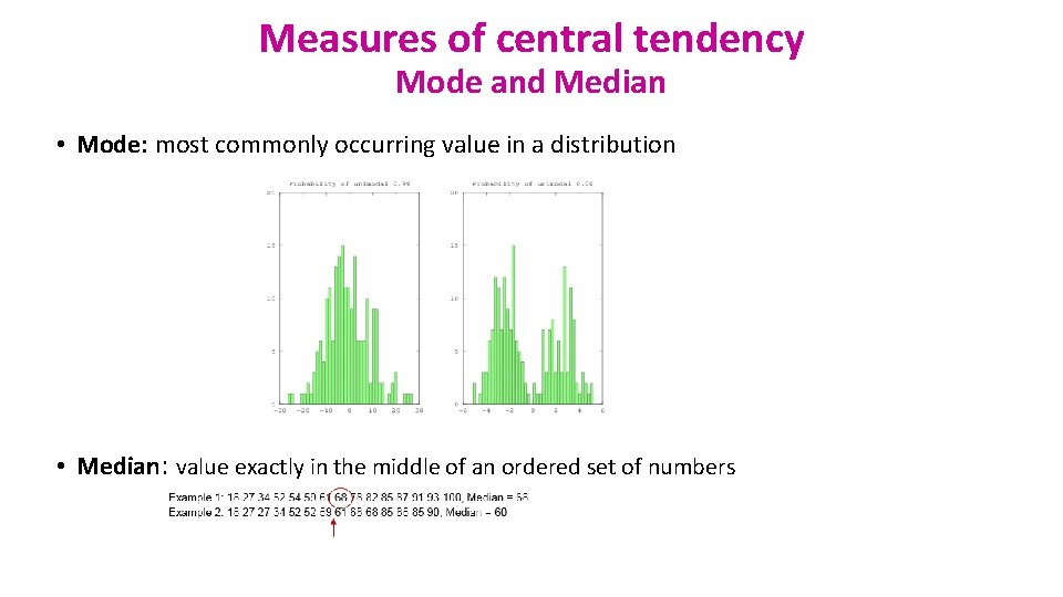 Measures of central tendency Mode and Median • Mode: most commonly occurring value in