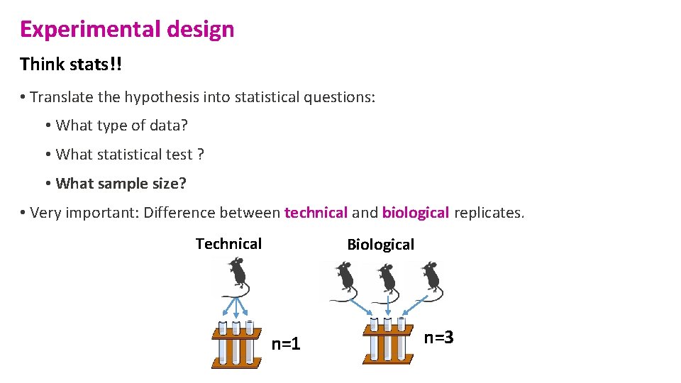 Experimental design Think stats!! • Translate the hypothesis into statistical questions: • What type