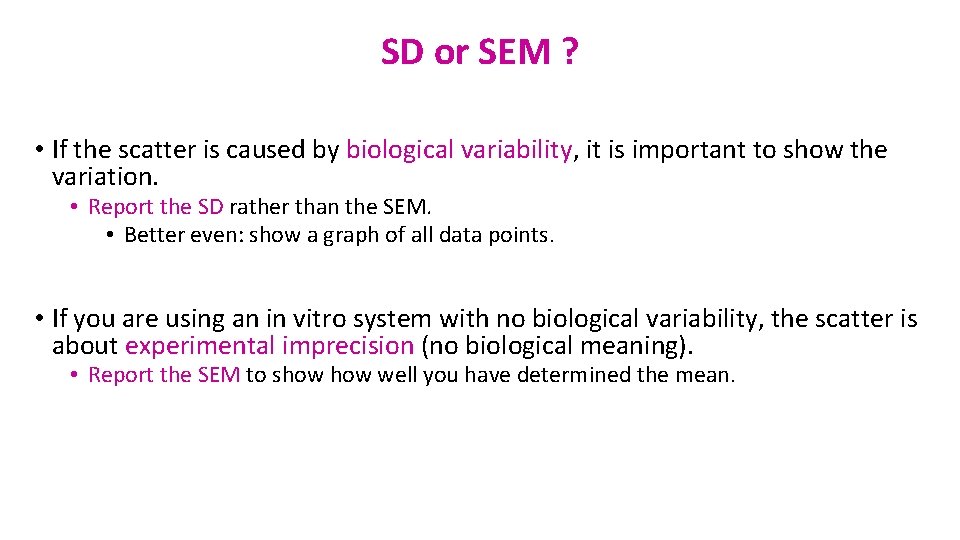 SD or SEM ? • If the scatter is caused by biological variability, it