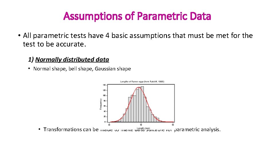 Assumptions of Parametric Data • All parametric tests have 4 basic assumptions that must