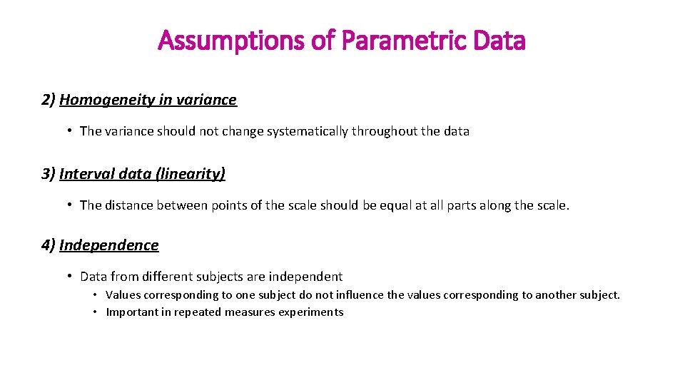 Assumptions of Parametric Data 2) Homogeneity in variance • The variance should not change