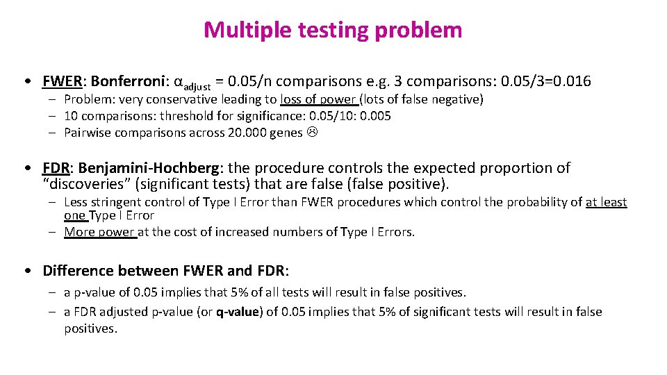 Multiple testing problem • FWER: Bonferroni: αadjust = 0. 05/n comparisons e. g. 3
