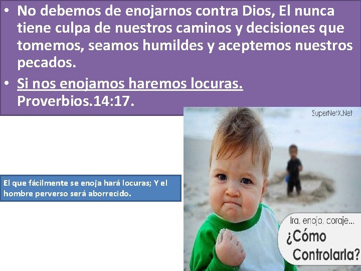 • No debemos de enojarnos contra Dios, El nunca tiene culpa de nuestros • No debemos de enojarnos contra Dios, El nunca tiene culpa de nuestros