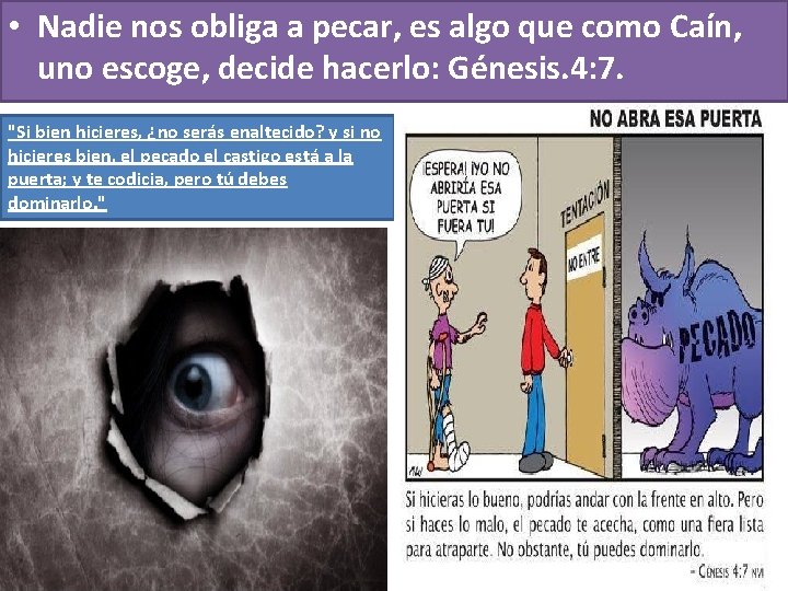 • Nadie nos obliga a pecar, es algo que como Caín, uno escoge, • Nadie nos obliga a pecar, es algo que como Caín, uno escoge,