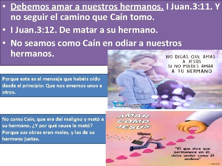 • Debemos amar a nuestros hermanos. I Juan. 3: 11. Y no seguir • Debemos amar a nuestros hermanos. I Juan. 3: 11. Y no seguir