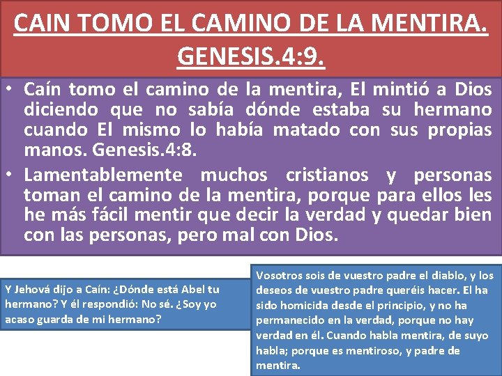 CAIN TOMO EL CAMINO DE LA MENTIRA. GENESIS. 4: 9. • Caín tomo el CAIN TOMO EL CAMINO DE LA MENTIRA. GENESIS. 4: 9. • Caín tomo el