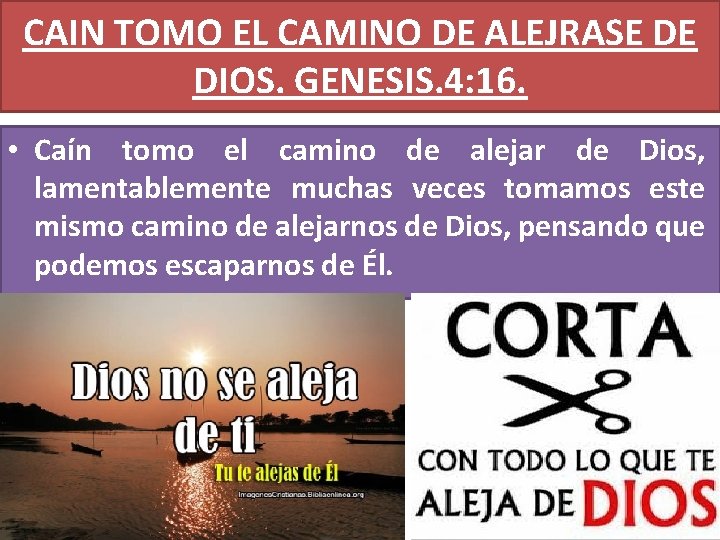 CAIN TOMO EL CAMINO DE ALEJRASE DE DIOS. GENESIS. 4: 16. • Caín tomo CAIN TOMO EL CAMINO DE ALEJRASE DE DIOS. GENESIS. 4: 16. • Caín tomo