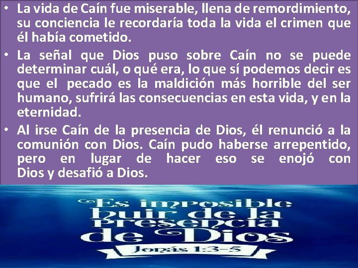 • La vida de Caín fue miserable, llena de remordimiento, su conciencia le • La vida de Caín fue miserable, llena de remordimiento, su conciencia le