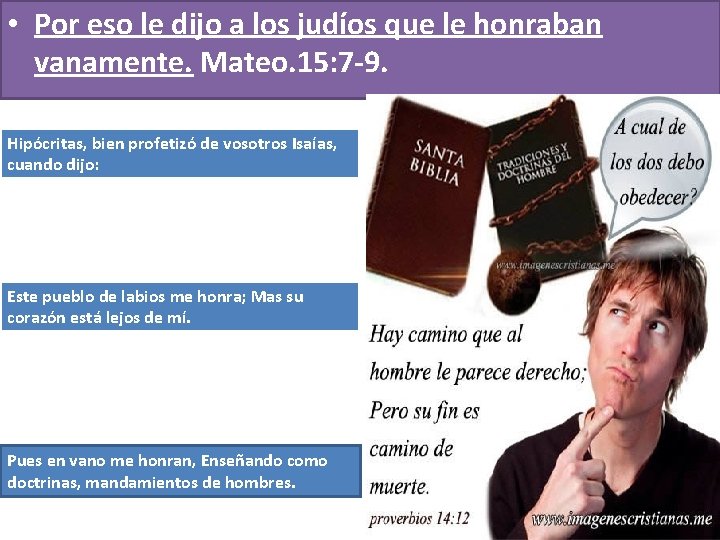 • Por eso le dijo a los judíos que le honraban vanamente. Mateo. • Por eso le dijo a los judíos que le honraban vanamente. Mateo.