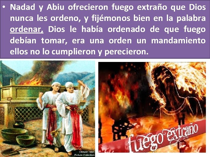 • Nadad y Abiu ofrecieron fuego extraño que Dios nunca les ordeno, y • Nadad y Abiu ofrecieron fuego extraño que Dios nunca les ordeno, y