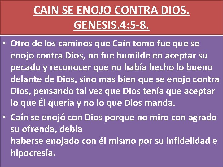 CAIN SE ENOJO CONTRA DIOS. GENESIS. 4: 5 -8. • Otro de los caminos CAIN SE ENOJO CONTRA DIOS. GENESIS. 4: 5 -8. • Otro de los caminos
