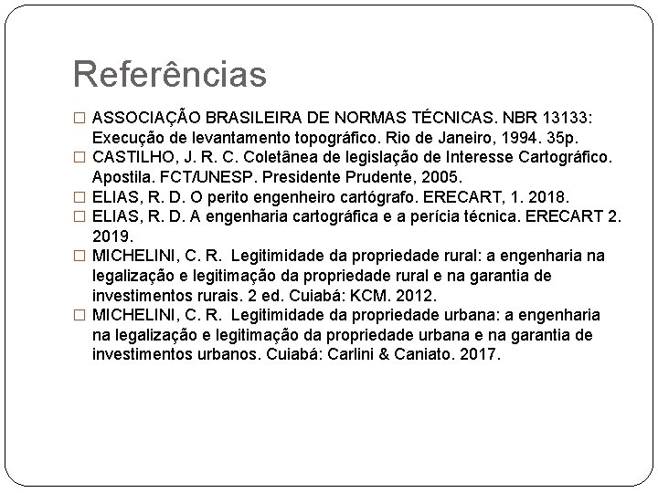 Referências � ASSOCIAÇÃO BRASILEIRA DE NORMAS TÉCNICAS. NBR 13133: � � � Execução de