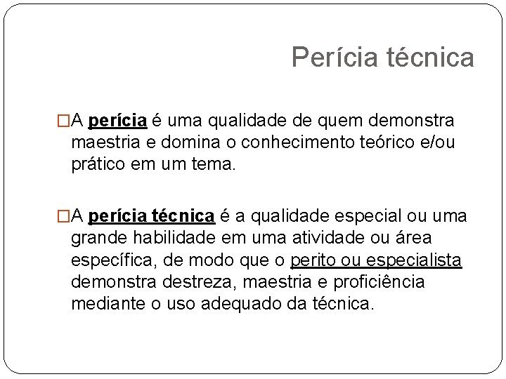 Perícia técnica �A perícia é uma qualidade de quem demonstra maestria e domina o