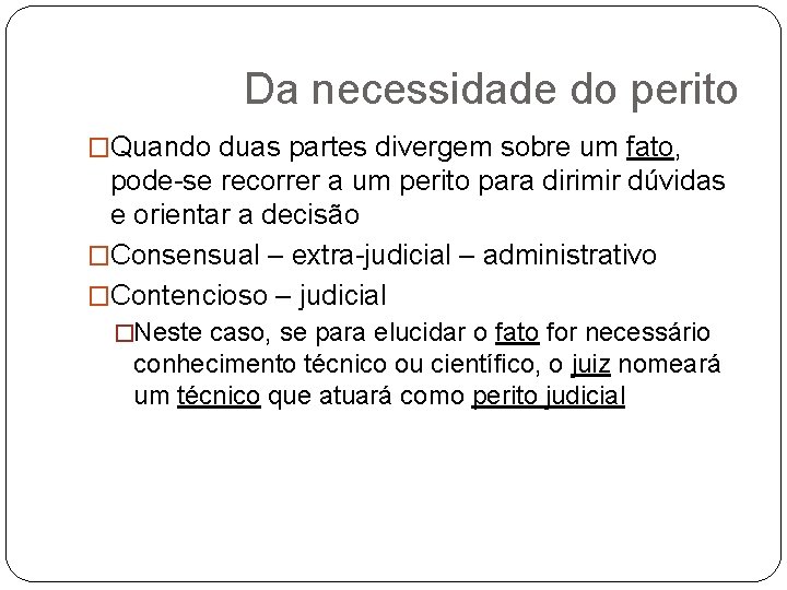 Da necessidade do perito �Quando duas partes divergem sobre um fato, pode-se recorrer a